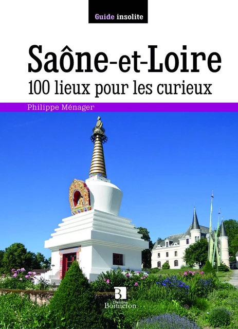 Saône-et-Loire. 100 lieux pour les curieux -  Menager p. - BONNETON