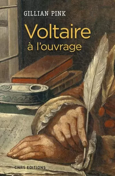 Voltaire à l'ouvrage - Gillian Pink - CNRS editions