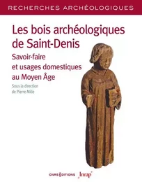 Les bois archéologiques de Saint-Denis - Savoir-faire et usages domestiques au Moyen Age