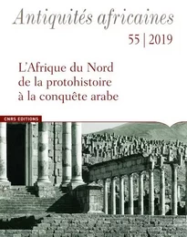 Antiquites africaines - numéro 55 2019 L'Afrique du Nord de la protohistoire à la conquête arabe