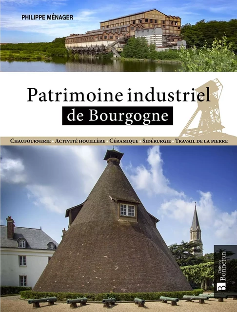 Patrimoine industriel de Bourgogne - PHILIPPE MENAGER - BONNETON