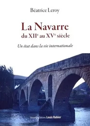 La Navarre du XIIe au XVe siècle - Un état dans la vie internationale