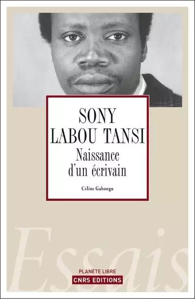 Sony Labou Tansi, la naissance d'un écrivain - Céline Gahungu - CNRS editions