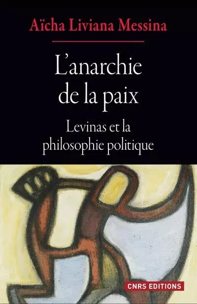 L'anarchie de la paix - Levinas et la philosophie politique - Aïcha Liviana Messina - CNRS editions