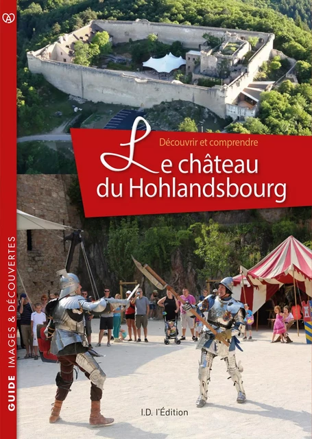 Le château du Hohlandsbourg Découvrir et comprendre - Jean-Luc Eichenlaub - ID