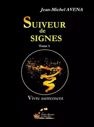 Suiveur de signes Tome 1 Vivre autrement