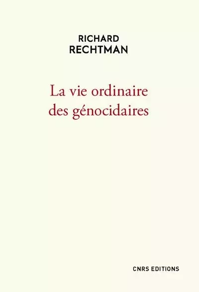 La vie ordinaire des génocidaires - Richard Rechtman - CNRS editions