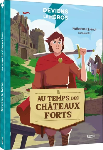 DEVIENS LE HÉROS - AU TEMPS DES CHÂTEAUX FORTS - Katherine QUENOT - AUZOU EDITIONS