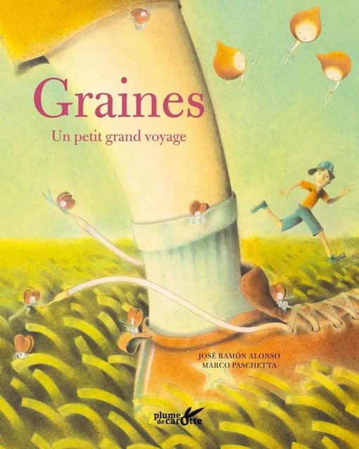 Graines, un petit grand voyage - José Ramón ALONSO, Marco PASCHETTA - PLUME CAROTTE