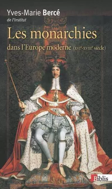 La Monarchies dans l'Europe moderne XVIe - XVIIIe siècles - Yves-Marie Bercé - CNRS editions