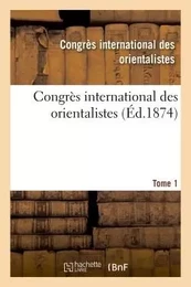 Congrès international des orientalistes. 1873. Paris Tome 1