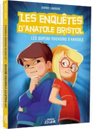 LES ENQUÊTES D'ANATOLE BRISTOL - LES SUPER POUVOIRS D'ANATOLE