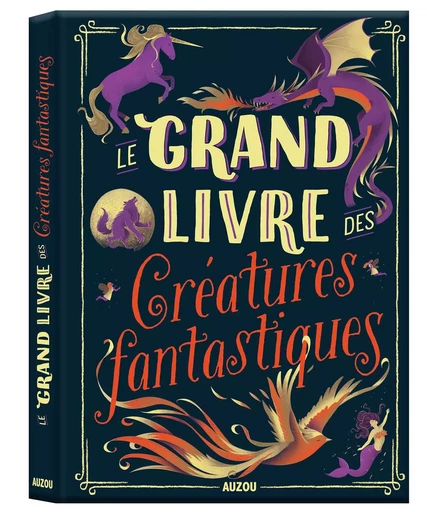 LE GRAND LIVRE DES CRÉATURES FANTASTIQUES - Sophie Blitman - AUZOU EDITIONS