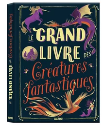 LE GRAND LIVRE DES CRÉATURES FANTASTIQUES