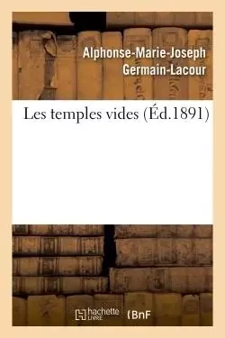 Les temples vides - Alphonse-Marie-Joseph Germain-Lacour - HACHETTE BNF