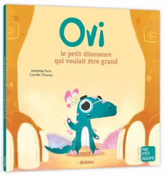 OVI LE PETIT DINOSAURE QUI VOULAIT ÊTRE GRAND