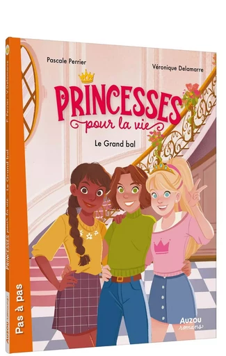 PRINCESSES POUR LA VIE  - LE GRAND BAL - Véronique Delamarre, Pascale Perrier - AUZOU EDITIONS