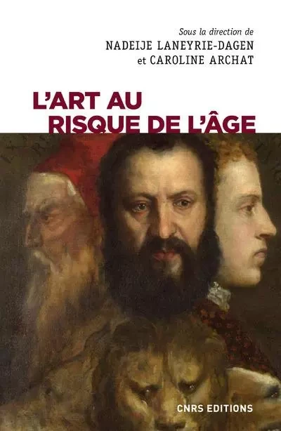 L'art au risque de l'âge - Caroline Archat, Nadeije Laneyrie-Dagen - CNRS editions