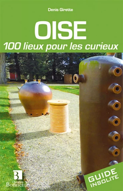 Oise. 100 lieux pour les curieux - D. GIRETTE - BONNETON