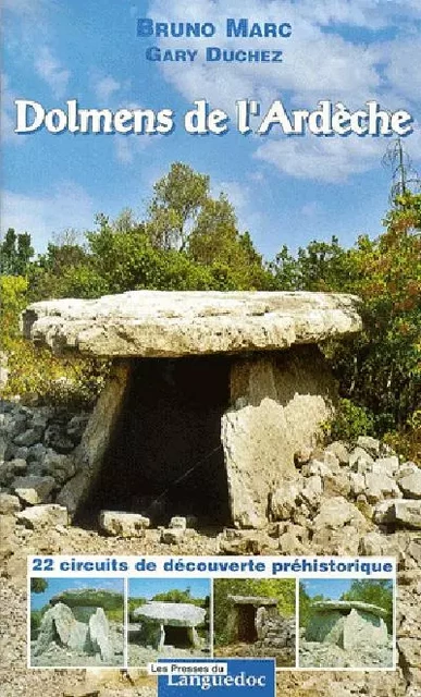 Dolmens de l'Ardèche - 22 circuits de découverte préhistorique - Bruno Marc, Gary Duchez - PRESS LANGUEDOC