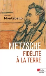 Nietzsche. Fidélité à la Terre