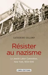 Résister au nazisme. Le Jewish Labor Committee New York, 1934-1945