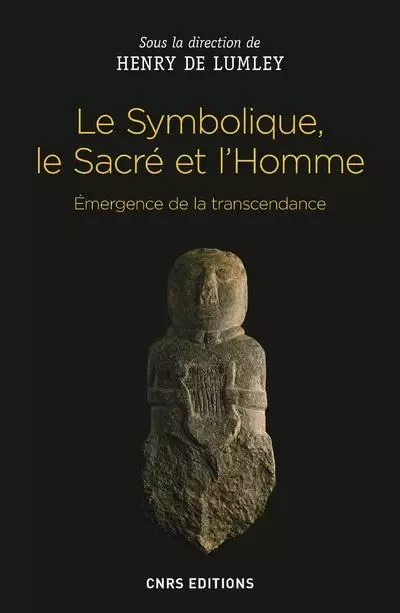 Le Symbolique, le Sacré et l'Homme. Emergence de la transcendance - Henry de Lumley - CNRS editions