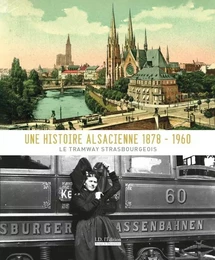 Une histoire alsacienne 1878-1960 le tramway strasbourgeois