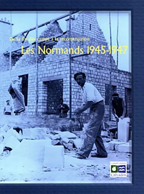 De la fin des camps à la reconstruction -  Collectif - ARCHIVES CALVAD