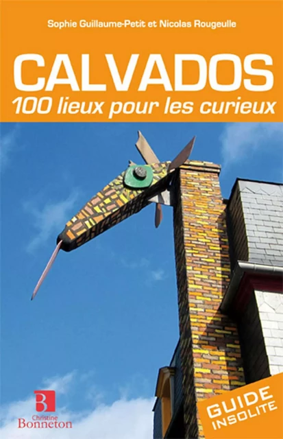 Calvados. 100 lieux pour les curieux -  Collectif - BONNETON