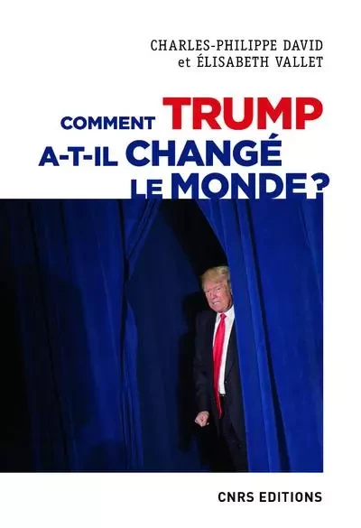 Comment Trump a-t-il changé le monde ? Le recul des relations internationales - Charles-Philippe David, Elisabeth Vallet - CNRS editions