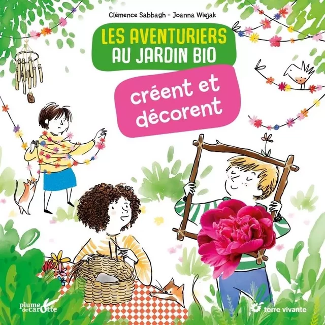 Les aventuriers au jardin bio créent et décorent - Clémence Sabbagh, Joanna Wiejak - PLUME CAROTTE