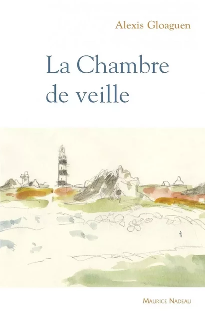 La chambre de la veille - Alexis GLOAGUEN - MAURICE NADEAU