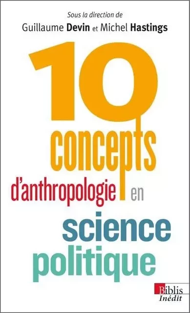 10 concepts d'anthropologie en science politique - Guillaume Devin, Michel Hastings - CNRS editions