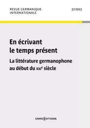 Revue germanique internationale - N° 37 En écrivant le temps présent - La littérature germanophone