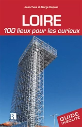 Loire. 100 lieux pour les curieux