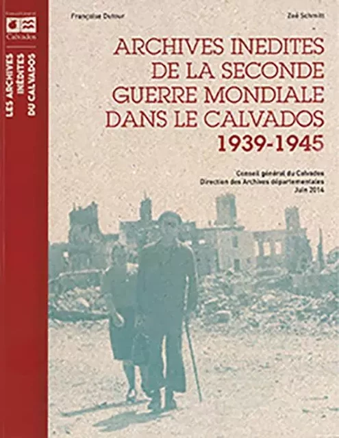 Archives inédites de la Seconde Guerre Mondiale dans le Calvados, 1939-1945 -  Collectif - ARCHIVES CALVAD