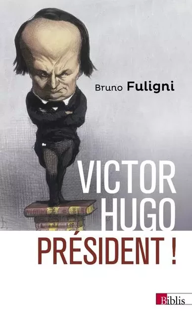 Victor Hugo président ! - Bruno FULIGNI - CNRS editions