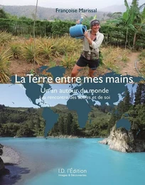 La Terre entre mes mains : un an autour du monde à la rencontre des autres et de soi