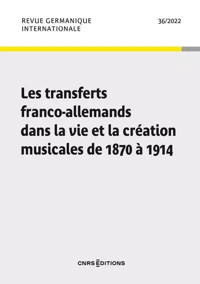 Revue germanique internationale - N° 36 Les transferts franco-allemands dans la vie et la création m -  - CNRS editions