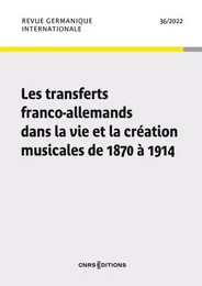 Revue germanique internationale - N° 36 Les transferts franco-allemands dans la vie et la création m