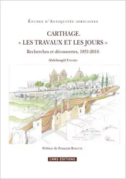 Carthage. " Les travaux et les jours " - Recherches et découvertes, 1831-2016