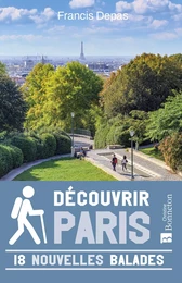 Découvrir Paris. 18 nouvelles balades