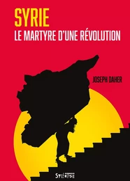 Syrie, le martyre d'une révolution