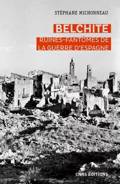 Belchite. Ruines-fantômes de la guerre d'Espagne - Stéphane Michonneau - CNRS editions