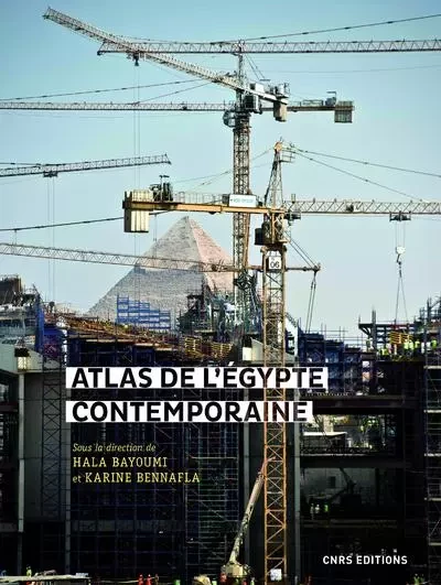 Atlas de l'Egypte contemporaine - Karine Bennafla, Hala Bayoumi - CNRS editions