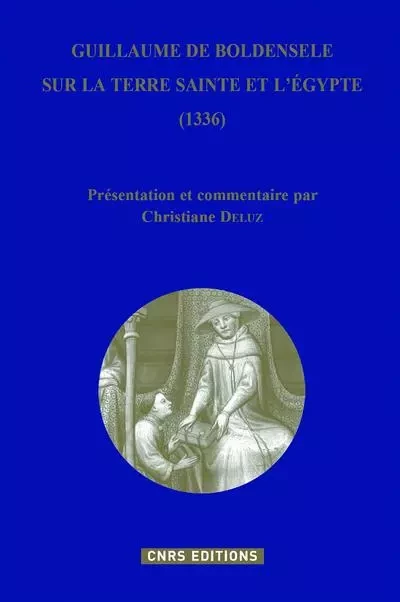 Guillaume de Boldensele, sur la Terre Sainte et l'Egypte (1336) - Christiane Deluz - CNRS editions