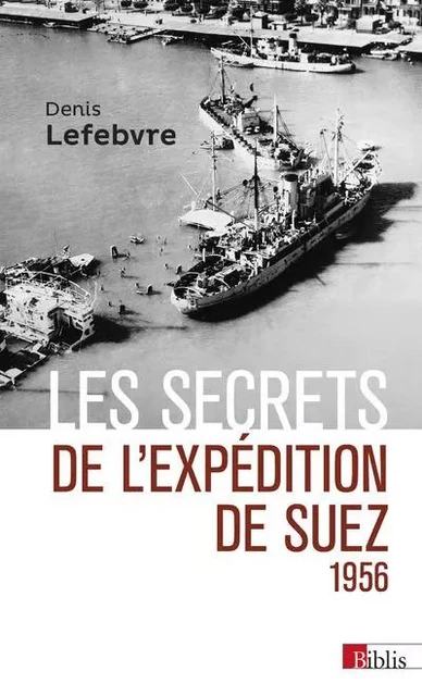 Les secrets de l'expédition de Suez 1956 - Denis Lefebvre - CNRS editions