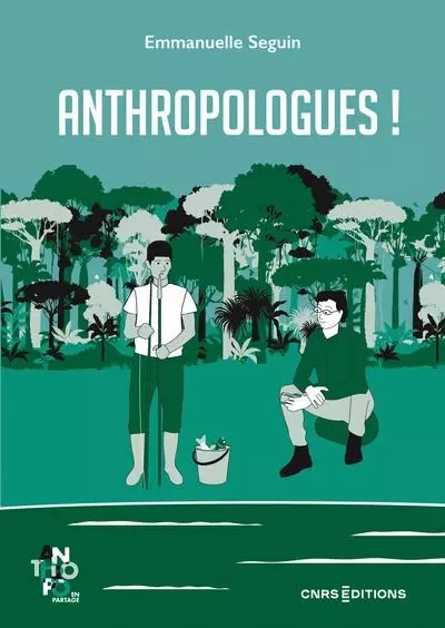 Anthropologues ! - Emmanuelle Seguin - CNRS editions