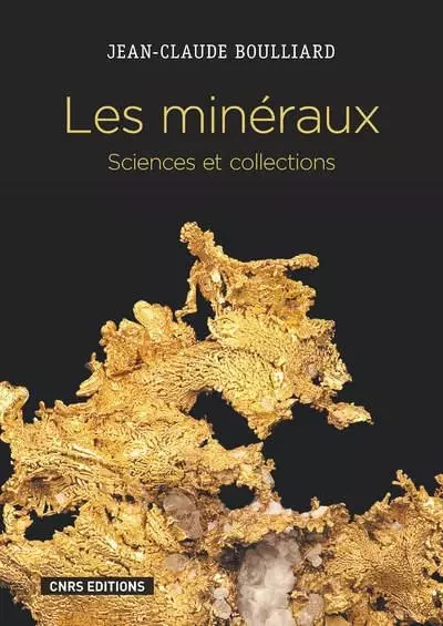 Les Minéraux. Sciences et collections - Jean-Claude Boulliard - CNRS editions